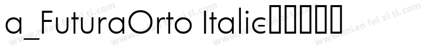 a_FuturaOrto Italic字体转换